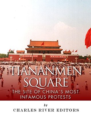 Tiananmen Square: The Site of China’s Most Infamous Protests (Kindle Edition)