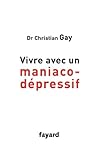 Vivre avec un maniaco-dépressif (Documents) (French Edition) Vivre avec un maniaco-dépressif (Documents) (French Edition)