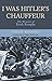 I Was Hitler's Chauffeur: The Memoir of Erich Kempka