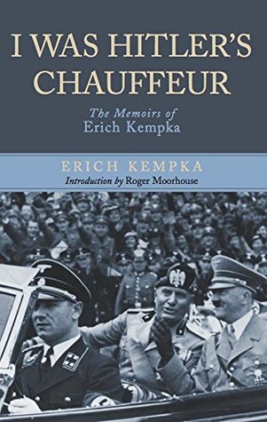 I Was Hitler's Chauffeur: The Memoir of Erich Kempka (Kindle Edition)