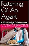 Fattening Of An Agent: A BDSM Feeder Story
