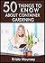 50 Things to Know About Container Gardening: Tips & Tricks for Starting and Maintaining Your Own Container Garden (50 Things to Know Home Garden)