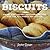 Biscuits: Sweet and Savory Southern Recipes for the All-American Kitchen