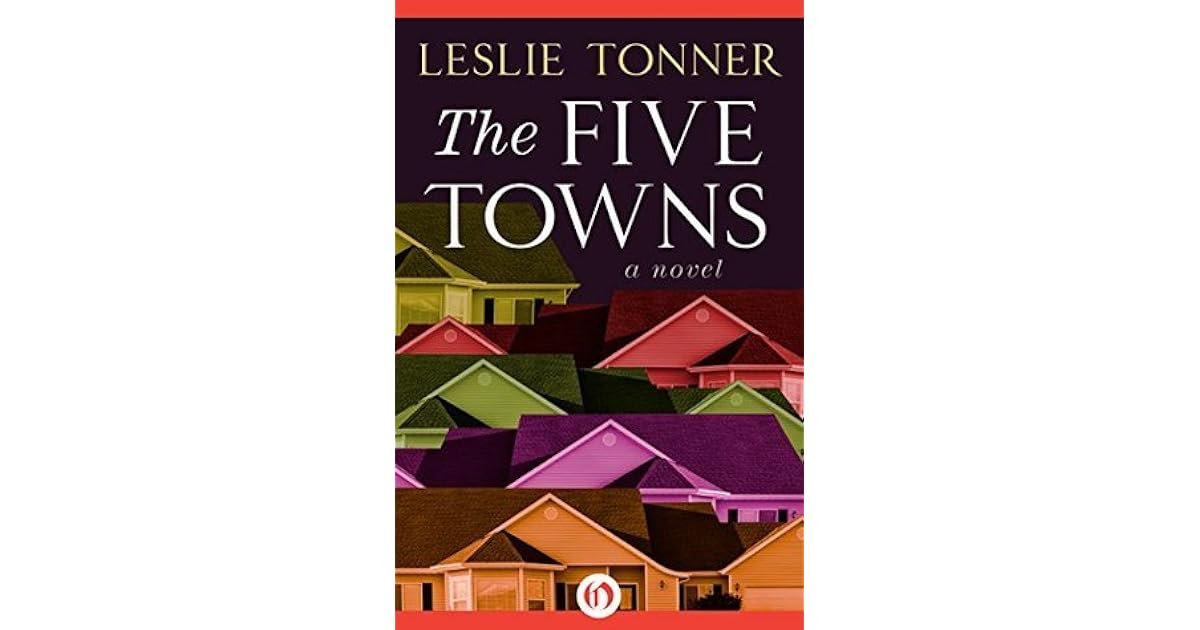 The Five Towns A Novel by Leslie Tonner