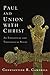 Paul and Union with Christ: An Exegetical and Theological Study