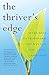 The Thriver's Edge: Seven Keys to Transform the Way You Live, Love, and Lead