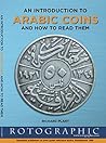 Arabic Coins and How to Read Them: An Introduction to: