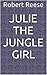 Julie the Jungle Girl by Robert Reese