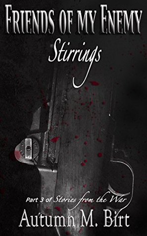 Stirrings: Part 3 of Stories from the War (Friends of my Enemy)