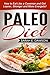 Paleo Diet: Paleo for Beginners - How to Eat Like a Caveman and Get Leaner, Stronger and More Energetic! (Paleo for Beginners, Paleo Cookbook, Paleo Slow Cooker)