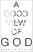 A Good View of God