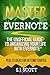 Master Evernote: The Unofficial Guide to Organizing Your Life with Evernote (Plus 75 Ideas for Getting Started)