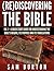 (Re)Discovering The Bible: Vol 1 – A Quick Start Guide For Understanding the Bible’s Origins, its Purpose and its Translations