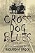 Cross Dog Blues by Richard M. Brock