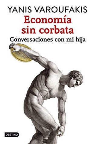Portada de Economía sin corbata: Conversaciones con mi hija, de Yanis Varoufakis