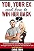 Relationships: How to get your ex back: Learn the real reasons why your partner left you. Follow my proven and effective methods to repair a broken marriage ... Attract Women, Relationships, Sex Book 1)