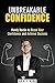 Unbreakable Confidence: Handy Hacks to Boost Your Confidence and Achieve Success (Effective Habits)