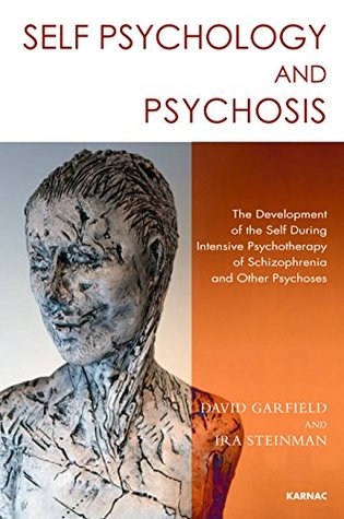 Self Psychology and Psychosis: The Development of the Self during Intensive Psychotherapy of Schizophrenia and other Psychoses (Kindle Edition)