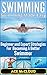 Swimming: Swimming Made Easy- Beginner and Expert Strategies For Becoming A Better Swimmer (Swimming Secrets, Tips, Coaching and Strategy Guide)