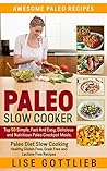 Paleo Slow Cooker: The Ultimate Paleo Crock-Pot Cookbook: Top 50 Simple, Fast And Easy, Delicious and Nutritious Meals: Paleo Diet Cooking: Healthy Gluten ... Free Recipes (Awesome Paleo Recipes Book 3)