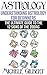 Astrology:Understanding Astrology For Beginners: The Ultimate Guide To The 12 Signs Of The Zodiac (Occult,Spirit World,Palmistry,Divination Series)
