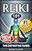 Reiki: The Definitive Guide: Increase Energy, Improve Health and Feel Great with Reiki Healing (reiki, reiki healing, reiki practice, how reiki works, ... beginners, energy healing, reiki beginners)