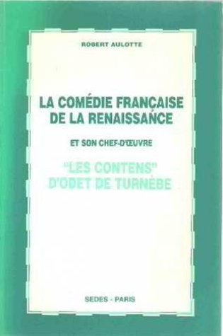 La comédie française de la Renaissance et son chef-d'oeuvre : "Les contens" d'Odet de Turnèbe