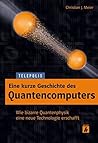 Eine kurze Geschichte des Quantencomputers (TELEPOLIS): Wie bizarre Quantenphysik eine neue Technologie erschafft