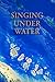 Singing Under Water