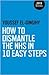 How to Dismantle the NHS in 10 Easy Steps by Youssef El-Gingihy