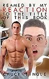 Reamed By My Reaction To The Title Of This Book by Chuck Tingle