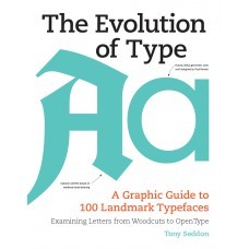 The Evolution of Type: A Graphic Guide to 100 Landmark Typefaces (Paperback)