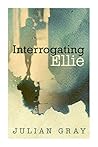 Interrogating Ellie by Julian Gray
