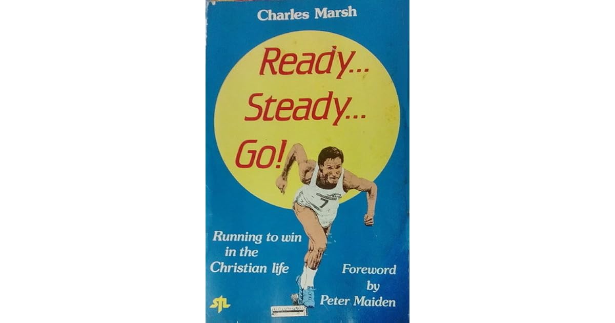Ready Steady Go Running To Win In The Christian Life By Charles Marsh Ready Steady Go Running To Win In The Christian Life By Charles Marsh
