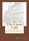 The Cocoa Cafe: A Story with Chocolate Recipes (The Cocoa Café Book 3)