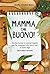 Mamma, che buono! by Rosita Mariella Ghidini