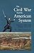 The Civil War And The American System: America's Battle with Britain, 1860-1876