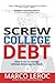 Screw College Debt: How to Go to College without Breaking the Bank
