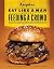 The Eat Like a Man Guide to Feeding a Crowd: How to Cook for Family, Friends, and Spontaneous Parties