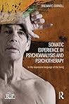 Somatic Experience in Psychoanalysis and Psychotherapy: In the expressive language of the living (Relational Perspectives Book Series 68)