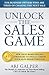 Unlock The Sales Game: New Trust-Based Selling Strategies To Finally Create Your Sales Breakthrough