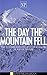 The Day the Mountain Fell: ...