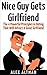 Be A Nice Guy, Get A Hot Girlfriend: 4 Rules About Female Psychology, What Women Want, How To Give It To Them and How To Attract and Seduce Them (Relationship and Dating Advice for Men Book 3)