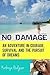 No Damage: An Adventure in Courage, Survival and the Pursuit of Dreams