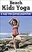 Beach Kids Yoga: A Kids Yoga Stories Lesson Plan