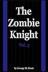 The Zombie Knight Vol. 3 (The Zombie Knight, #3) The Zombie Knight Vol. 3 (The Zombie Knight, #3)