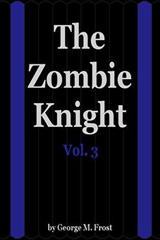 The Zombie Knight Vol. 3 (The Zombie Knight, #3)