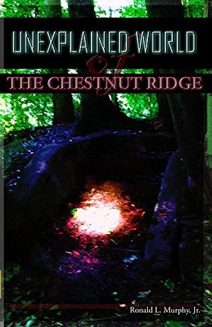 Unexplained World of The Chestnut Ridge: A Hike through the Goblin Universe of the Laurel Highlands (Kindle Edition)