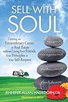 Sell with Soul: Creating an Extraordinary Career in Real Estate without Losing Your Friends, Your Principles or Your Self-Respect