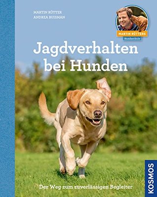 Jagdverhalten bei Hunden: Der Weg zum zuverlässigen Begleiter (German Edition)